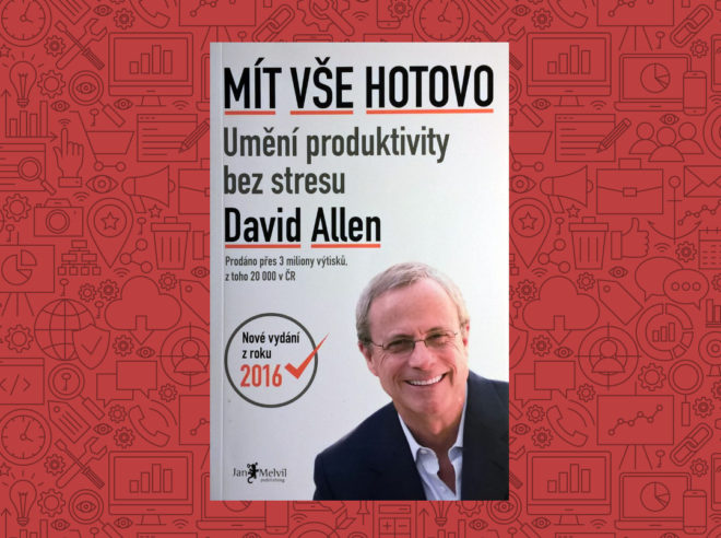David Allen: Mít vše hotovo. Povinná četba nejen pro specialisty v marketingu.